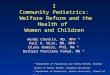 I Community Pediatrics: Welfare Reform and the Health of Women and Children Wendy Chavkin, MD, MPH * Paul H. Wise, MD, MPH † Diana Romero, PhD, MA * Barbara