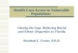 Health Care Access to Vulnerable Populations Closing the Gap: Reducing Racial and Ethnic Disparities in Florida Rosebud L. Foster, ED.D