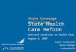 State Coverage Initiatives State Health Care Reform National Coalition on Health Care August 8, 2007 Isabel Friedenzohn Senior Manager AcademyHealth