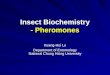 Insect Biochemistry - Pheromones Kuang-Hui Lu Department of Entomology National Chung Hsing University