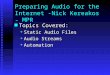 Preparing Audio for the Internet - Nick Kereakos - MPR Topics Covered: Topics Covered: ïµ Static Audio Files ïµ Audio Streams ïµ Automation