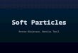 Soft Particles Petter Börjesson, Mattias Thell. Particle Effects Smoke, fire, explosions, clouds, etc Camera-aligned 2D quads – Gives the illusion of