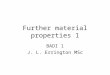 Further material properties 1 BADI 1 J. L. Errington MSc