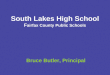 South Lakes High School F airfax County Public Schools Bruce Butler, Principal