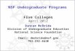1 NSF Undergraduate Programs Five Colleges April 2012 Duncan McBride Division of Undergraduate Education National Science Foundation Email: dmcbride@nsf.gov
