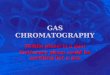 GAS CHROMATOGRAPHY Mobile phase is a gas! Stationary phase could be anything but a gas