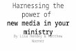 Harnessing the power of new media in your ministry By Lisa Hendey & Matthew Warner