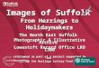 Images of Suffolk From Herrings to Holidaymakers The North East Suffolk Photographic & Illustrative Archive Lowestoft Record Office LRO 1300 catalogued