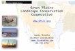 Great Plains Landscape Conservation Cooperative  James Broska Science Coordinator James_Broska@fws.gov 505-761-4768