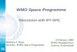 WMO Space Programme Discussion with IPY-SPG Barbara J. Ryan Director, WMO Space Programme 4 February 2009 WMO Headquarters Geneva, Switzerland