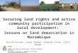 Securing land rights and active community participation in local development: lessons on land demarcation in Mozambique Eunice Cavane, Laura German, Almeida