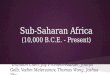 Sub-Saharan Africa (10,000 B.C.E. - Present) Brandon Chen, Jay Froment-Rudder, Joseph Gelb, Vadim Melerzanov, Thomas Wong, Joshua Zhu