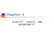 Chapter 1 SCARCITY, CHOICE, AND OPPORTUNITY. 1. Definition Economics studies how we use our scarce resources to specialize in production and to exchange