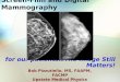 Screen-Film and Digital Mammography Bob Pizzutiello, MS, FAAPM, FACMP Upstate Medical Physics for our patients…The Image Still Matters!