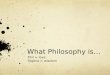What Philosophy is… Phil = love Sophia = wisdom. Basic Structure of Philosophical Studies Epistemology (Theory of Knowledge) Metaphysics (Basic Nature