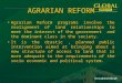 AGRARIAN REFORM Agrarian Reform programs involve the realignment of land relationships to meet the interest of the government and the dominant class in