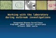 Working with the laboratory during outbreak investigations Integrated Disease Surveillance Programme (IDSP) district surveillance officers (DSO) course