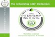 0 InternshipInstitute.org The Internship LEAP Initiative Matthew Zinman Executive Director & Founder
