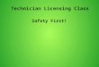 Technician Licensing Class Safety First!. T0A6 A good way to guard against electrical shock at your station: Use three-wire cords and plugs for all AC