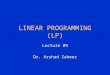Lecture 09 Dr. Arshad Zaheer LINEAR PROGRAMMING (LP)