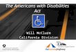 The Americans with Disabilities Act Will McClure California Division Office