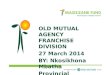 OLD MUTUAL AGENCY FRANCHISE DIVISION 27 March 2014 BY: Nkosikhona Mbatha Provincial Manager:KZN