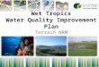 1 Wet Tropics Water Quality Improvement Plan Terrain NRM August 2014