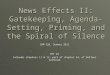 News Effects II: Gatekeeping, Agenda- Setting, Priming, and the Spiral of Silence COM 226, Summer 2011 PPT #5 Includes chapters 11 & 12, part of chapter