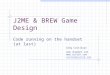 J2ME & BREW Game Design Code running on the handset (at last) Greg Costikyan   costik@costik.com costik@costik.com