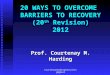 20 WAYS TO OVERCOME BARRIERS TO RECOVERY (20 th Revision) 2012 Prof. Courtenay M. Harding CourtenayHardingConsulting@gmail