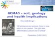 GEMAS – soil, geology and health implications “All substances are poisons; there is none which is not a poison. The right dose differentiates a poison