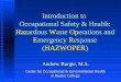 Introduction to Occupational Safety & Health: Hazardous Waste Operations and Emergency Response (HAZWOPER) Andrew Burgie, M.S. Center for Occupational