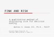 FINK AND RISK A qualitative method of displaying risk for decision making Walter G. Green III, Ph.D., FACCP Disaster Theory Series No. 10 Copyright 2008