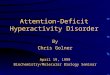 Attention-Deficit Hyperactivity Disorder By Chris Golner April 19, 1999 Biochemistry/Molecular Biology Seminar