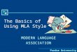 Purdue University Writing Lab The Basics of Using MLA Style MODERN LANGUAGE ASSOCIATION