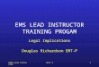 IDPH Lead InstructorUnit 31 EMS LEAD INSTRUCTOR TRAINING PROGAM Legal Implications Douglas Richardson EMT-P