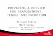 PREPARING A DOSSIER FOR REAPOINTMENT, TENURE AND PROMOTION Richard Miller Matt Serra Office of the Senior Vice Present and Provost