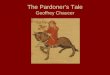 The Pardoner’s Tale Geoffrey Chaucer. The Prologue to The Pardoner’s Tale The host asks the Pardoner to tell a tale; the pilgrims ask for a moral story