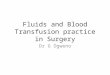 Fluids and Blood Transfusion practice in Surgery Dr G Ogweno