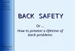BACK SAFETY Or … How to prevent a lifetime of back problems