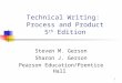 1 Technical Writing: Process and Product 5 th Edition Steven M. Gerson Sharon J. Gerson Pearson Education/Prentice Hall