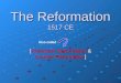 The Reformation 1517 CE [Protestant Reformation & Counter Reformation] Also called
