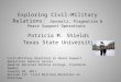 Exploring Civil-Military Relations: Janowitz, Pragmatism & Peace Support Operations Patricia M. Shields Texas State University Civil-Military Relations