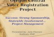 Oregon Central Voter Registration Project Success: Strong Sponsorship, Statewide Involvement… Project Management Presented by: Julie Pearson-Ruthven, PMP