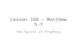 Lesson 16B – Matthew 5-7 The Spirit of Prophecy. 2 Nephi 25 v1 – “for they know not concerning the manner of prophesying among the Jews” v4 – “nevertheless