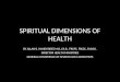 SPIRITUAL DIMENSIONS OF HEALTH BY ALLAN R. HANDYSIDES M.B.,Ch.B.. FRCPC, FRCSC, FACOG. DIRECTOR HEALTH MINISTRIES GENERAL CONFERENCE OF SEVENTH-DAY ADVENTISTS