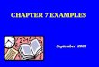 CHAPTER 7 EXAMPLES September 2003 September 2003
