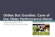 Oldies But Goodies: Care of the Older Performance Horse Kate Bremser, DVM NCSU CVM Class of 2008 Mensa G and Michael Pollard – 16yo OTTB