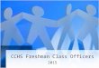 CCHS Freshman Class Officers 2015. Objectives The primary purpose of the Freshman Class Officer will be to represent the Freshman Class body of Copperas