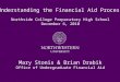 Understanding the Financial Aid Process Northside College Preparatory High School December 6, 2010 Mary Stonis & Brian Drabik Office of Undergraduate Financial